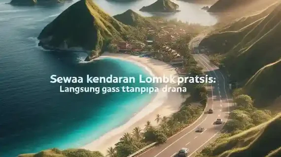 Sewa Kendaraan Lombok Praktis: Langsung Gass Tanpa Drama